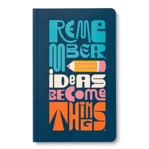 Journal Write Now - Remember Ideas Become Things