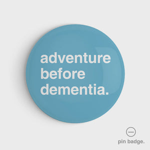 "Adventure Before Dementia" Pin Badge