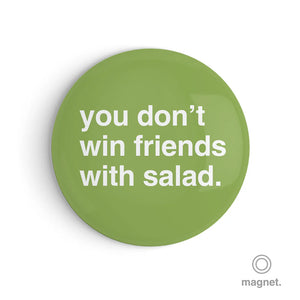 "You Don't Win Friends With Salad" Fridge Magnet