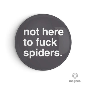 "Not Here to Fuck Spiders" Fridge Magnet