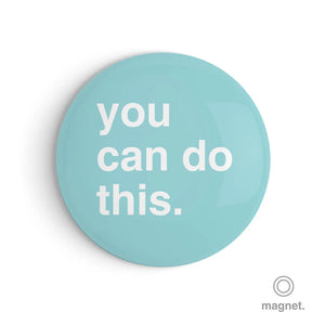 "You Can Do This" Fridge Magnet