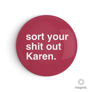 "Sort Your Shit Out Karen" Fridge Magnet Regular price