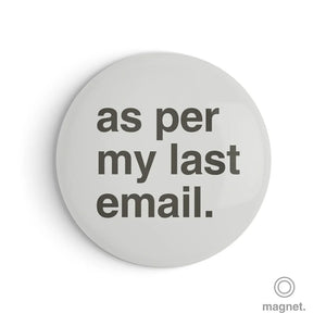 "As Per My Last Email" Fridge Magnet