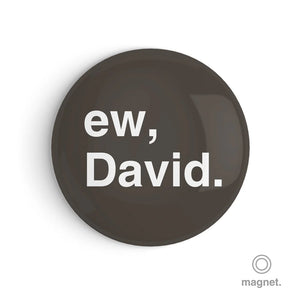 "Ew, David" Fridge Magnet
