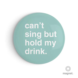 "Can't Sing but Hold My Drink" Fridge Magnet
