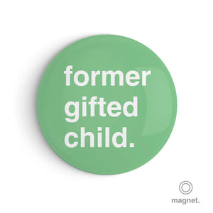 "Former Gifted Child" Fridge Magnet