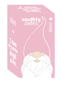 Naughty Gnomes - Dwight ‘I think my guardian angel drinks’