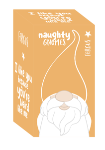 Naughty Gnomes - Fergus ‘I like you because you’re weird like me’