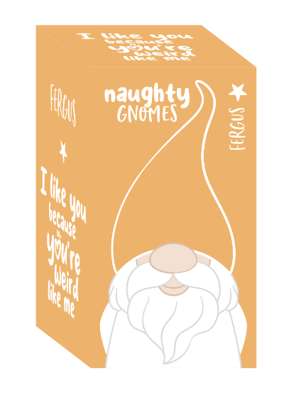 Naughty Gnomes - Fergus ‘I like you because you’re weird like me’