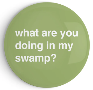 "What Are You Doing in My Swamp?" Fridge Magnet