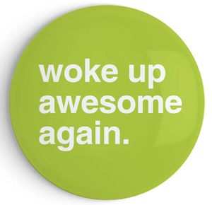 "Woke Up Awesome Again" Fridge Magnet