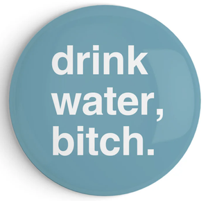 "Drink Water, Bitch" Fridge Magnet