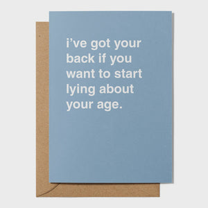 "I've Got Your Back If You Want To Start Lying About Your Age" Birthday Card