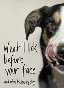 What I Lick Before Your Face.. And Other Haikus - By Dogs Book